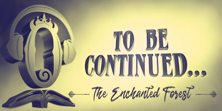 To Be Continued... - The Enchanted Forest