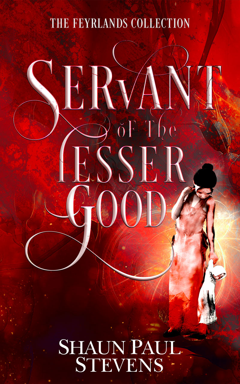 Servant of the Lesser Good by Shaun Paul Stevens 