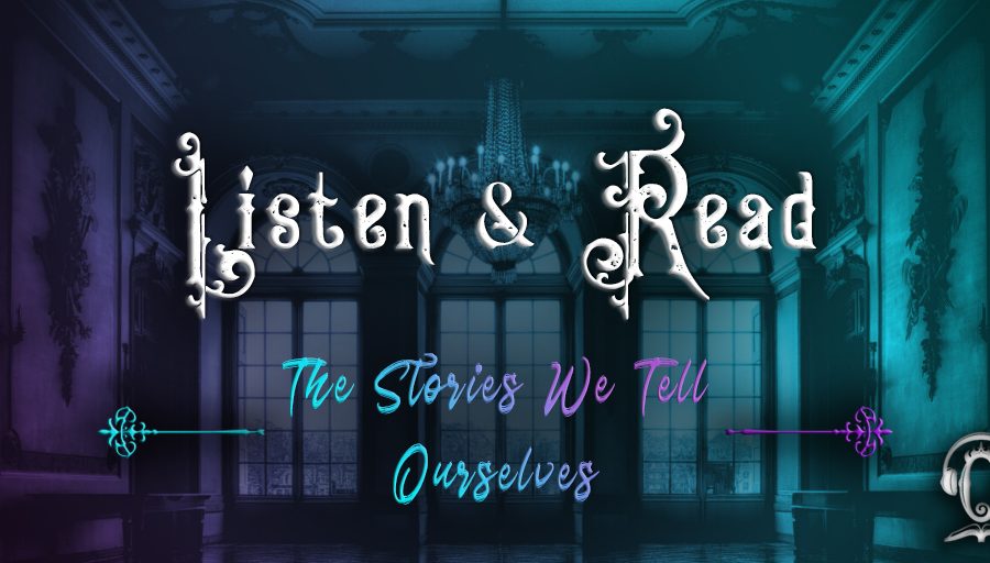Listen & Read - The Stories We Tell Ourselves