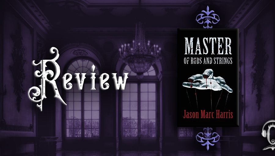 Master of Rods and Strings by Jason Markc Harris review