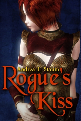 Rogue's Kiss by Andrea L. Staum