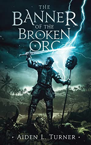 The Banner of the Broken Orc by Aiden L. Turner