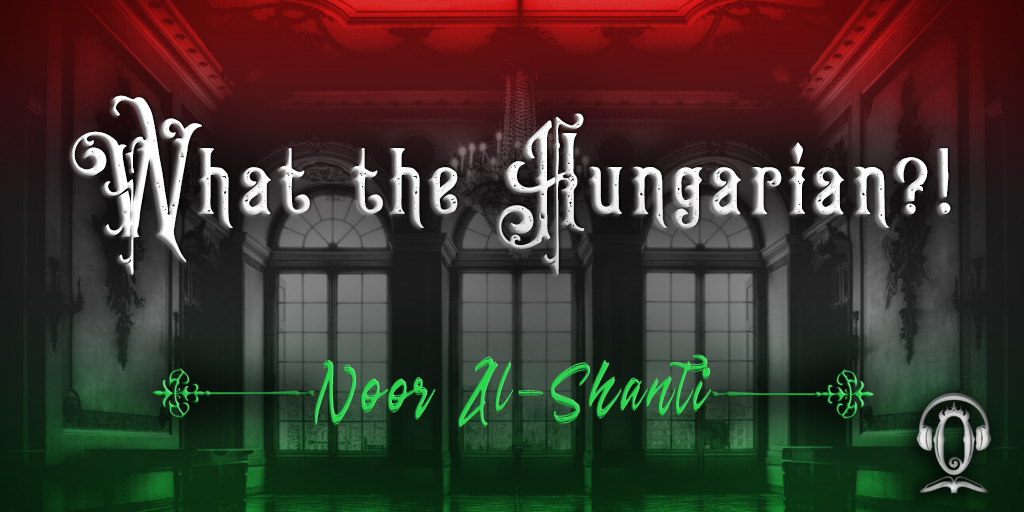 What the Hungarian?!: Noor Al-Shanti