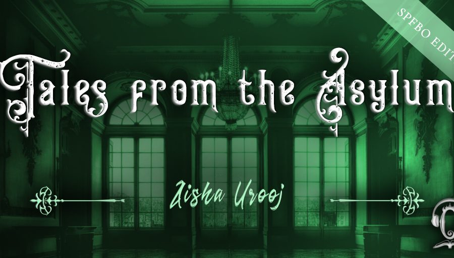 Tales from the Asylum SPFBO Edition: Aisha Urooj