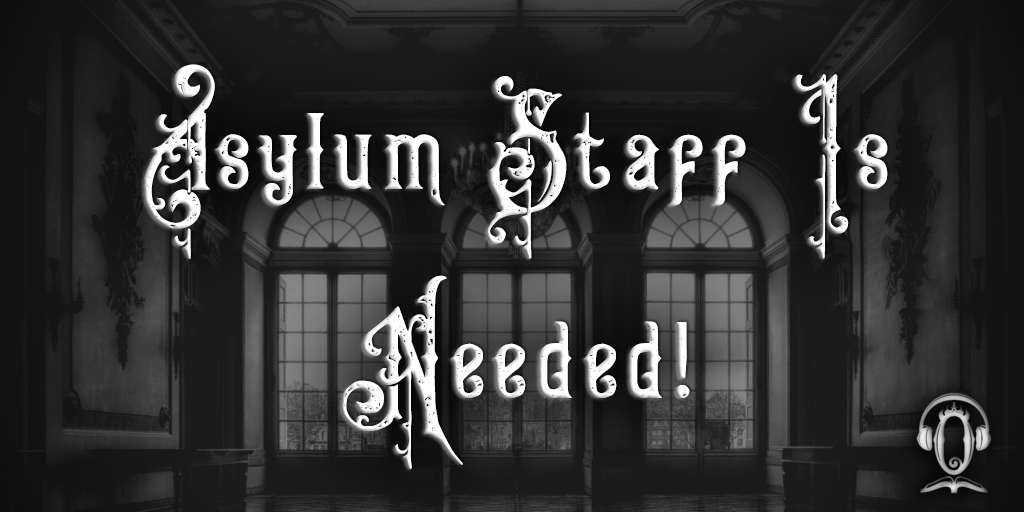 Asylum Staff is Needed!
