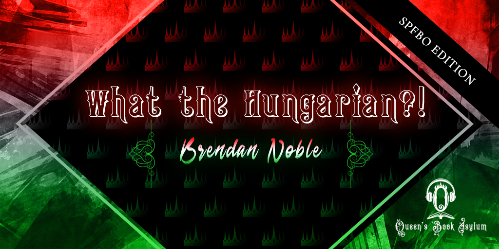 What the Hungarian?! SPFBO 9 Edition: Brendan Noble