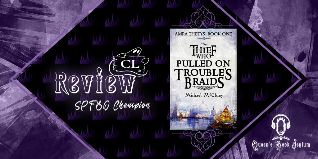 SPFBO Champions' League Review: The Thief Who Pulled on Trouble's Braids by Michael McClung
